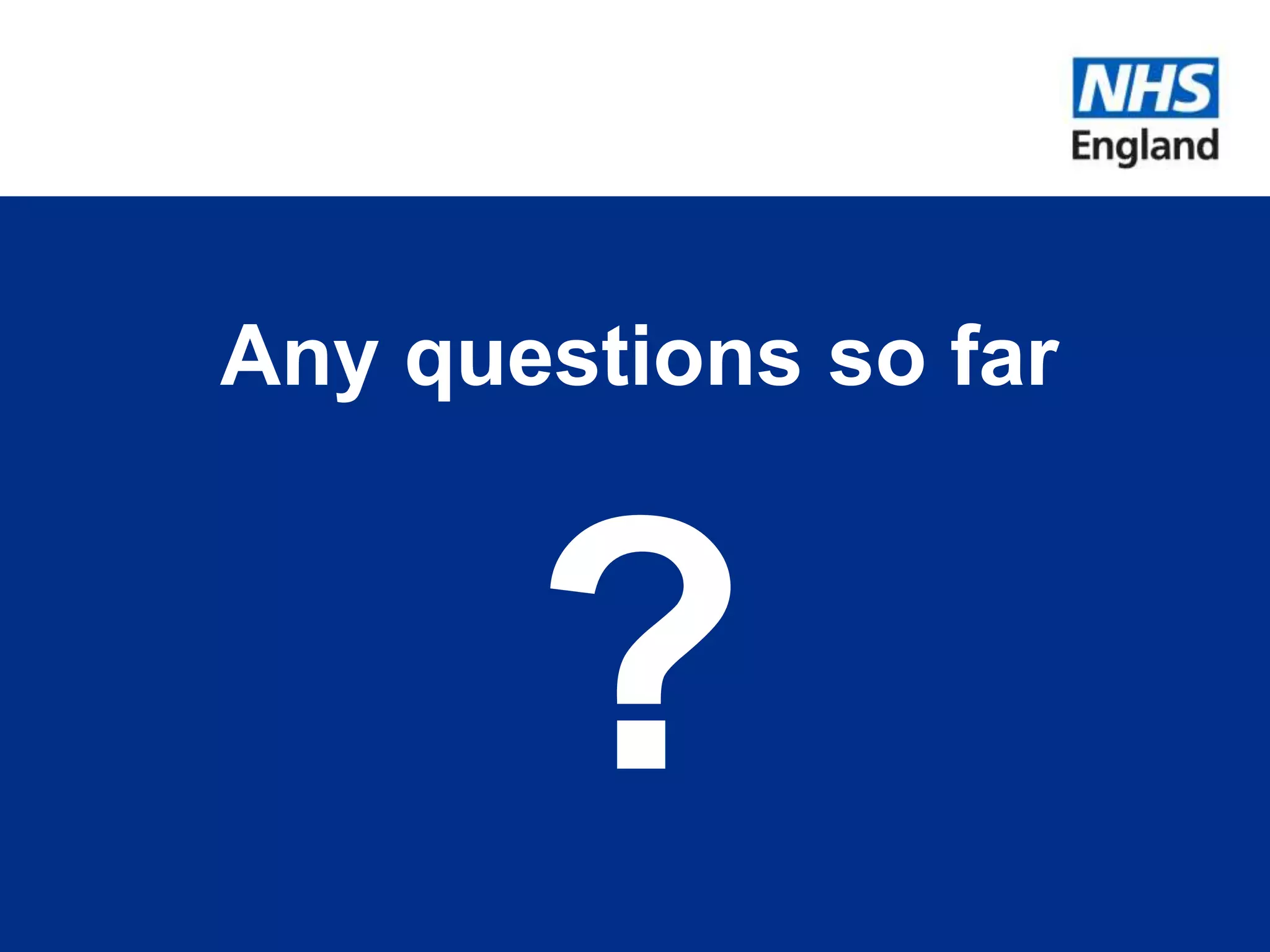 Any questions so far
?
 