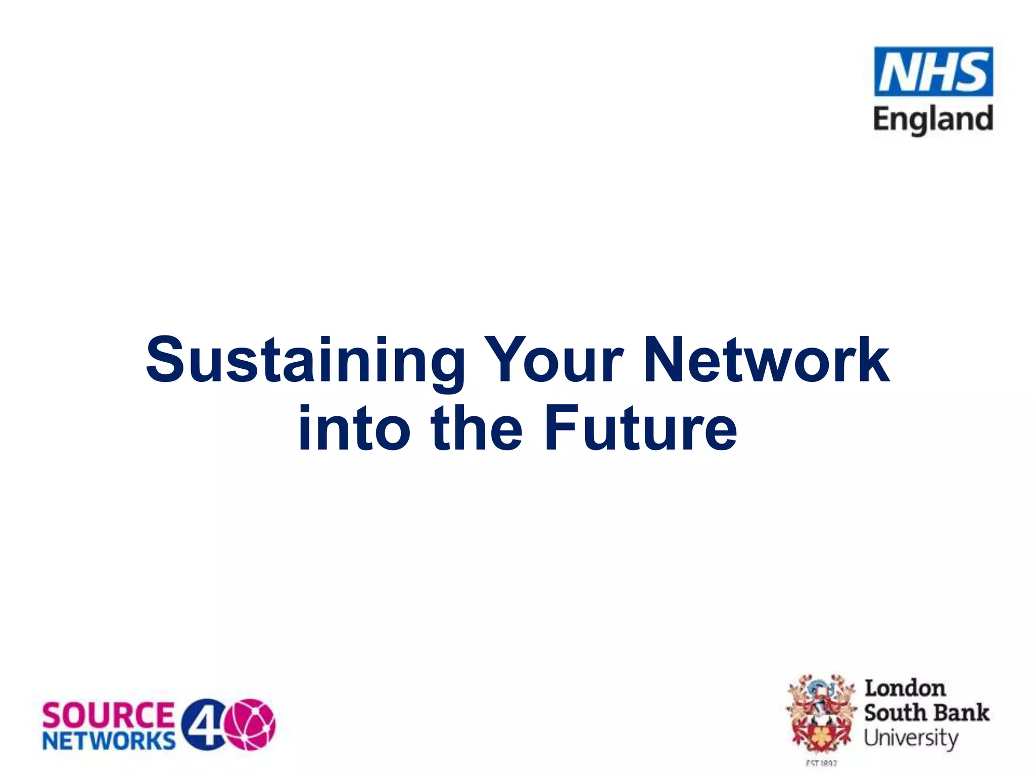 Sustaining Your Network
into the Future
 