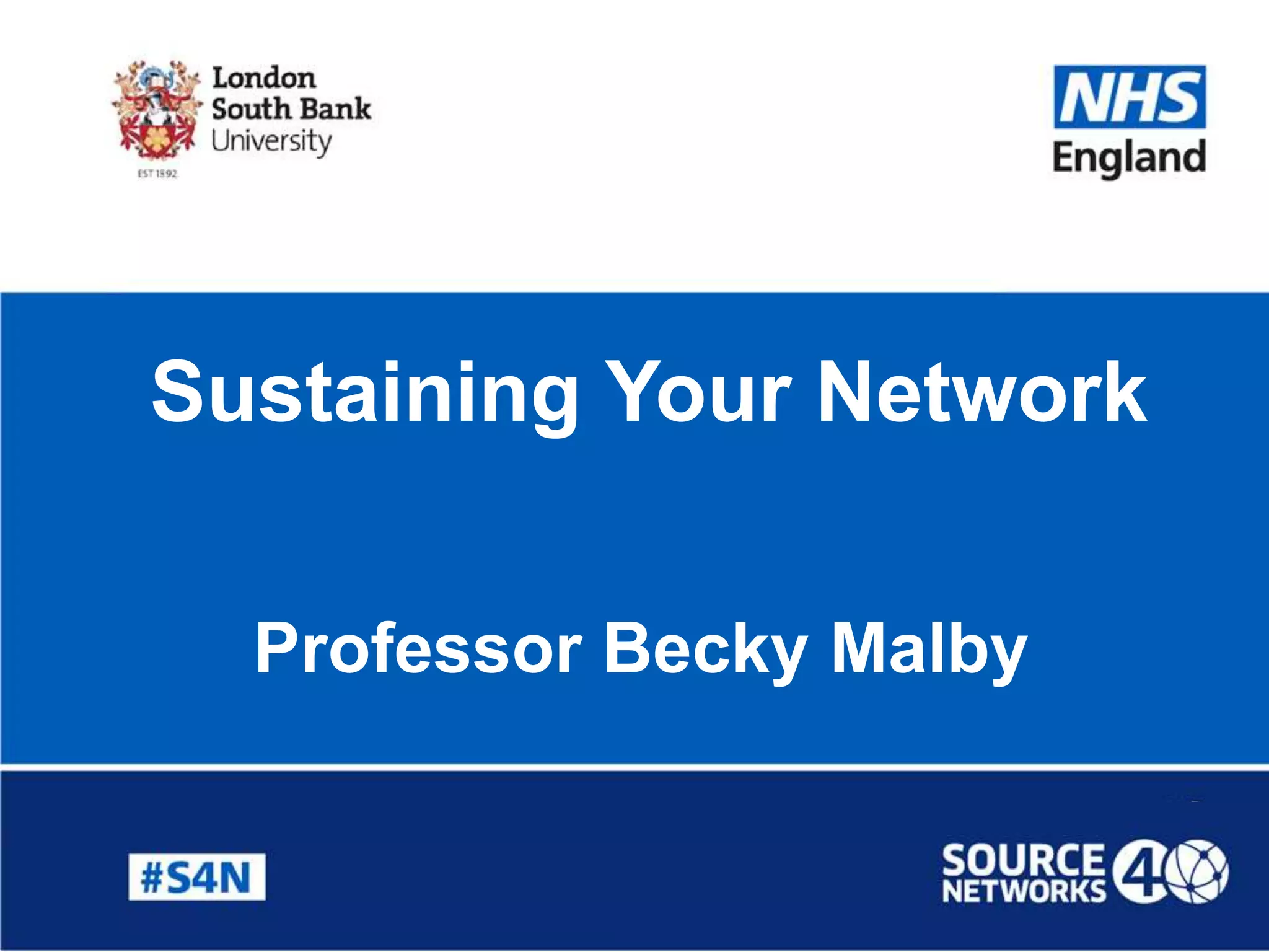 Professor Becky Malby
Sustaining Your Network
 