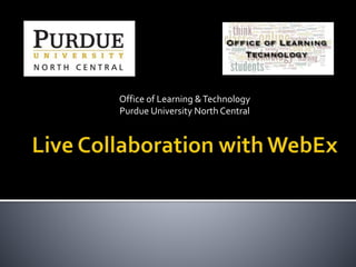 Office of Learning &Technology
Purdue University North Central
 