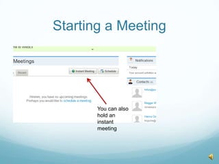 Starting a MeetingYou can also hold an instant meeting