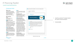4Classification	– Internal
IT	Planning	Toolkit
Launch	email	best	practice
• Used	by	customer	IT	project	teams	
for	launch	communications	
• Customisable
 