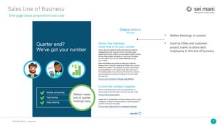 7Classification	– Internal
Sales	Line	of	Business
One	page	value	proposition/use	case
• Webex Meetings	in	context
• Used	by	CSMs	and	customer	
project	teams	to	share	with	
employees	in	this	line	of	business
 