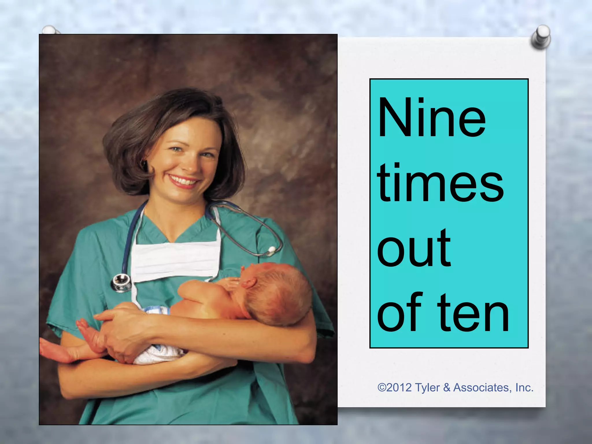 Nine
times
out
of ten
©2012 Tyler & Associates, Inc.
 