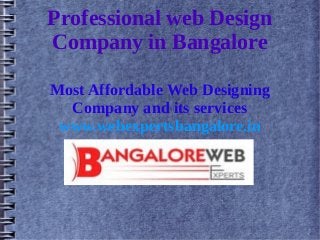 Professional web Design
Company in Bangalore
Most Affordable Web Designing
Company and its services
www.webexpertsbangalore.in

 