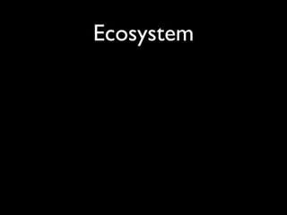 Ecosystem
 