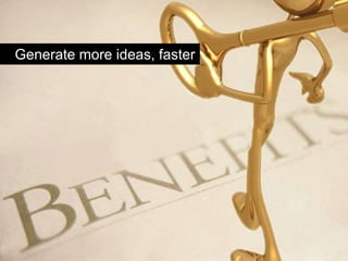 Generate more ideas, faster
 