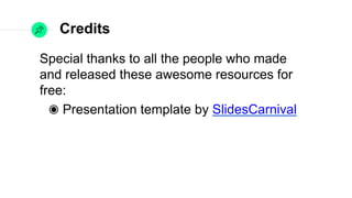 Credits
Special thanks to all the people who made and
released these awesome resources for free:
Presentation template by SlidesCarnival
 