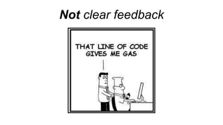 Not clear feedback
 