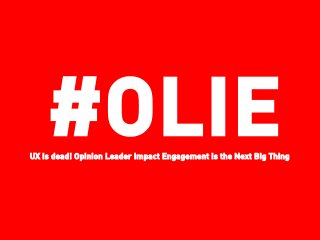#OLIEUX is dead! Opinion Leader Impact Engagement is the Next Big Thing
 