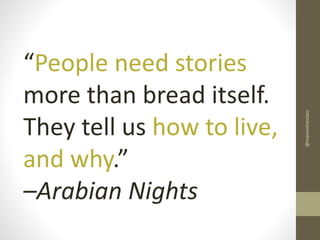 @marsinthestars

“People need stories
more than bread itself.
They tell us how to live,
and why.”
–Arabian Nights

 