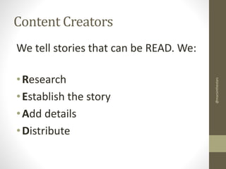 Content Creators

• Research
• Establish the story
• Add details
• Distribute

@marsinthestars

We tell stories that can b...