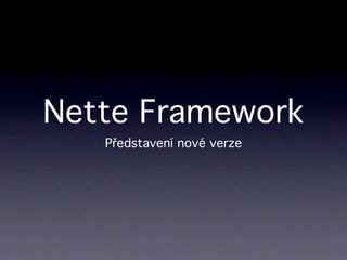 Nette Framework
   Představení nové verze
 