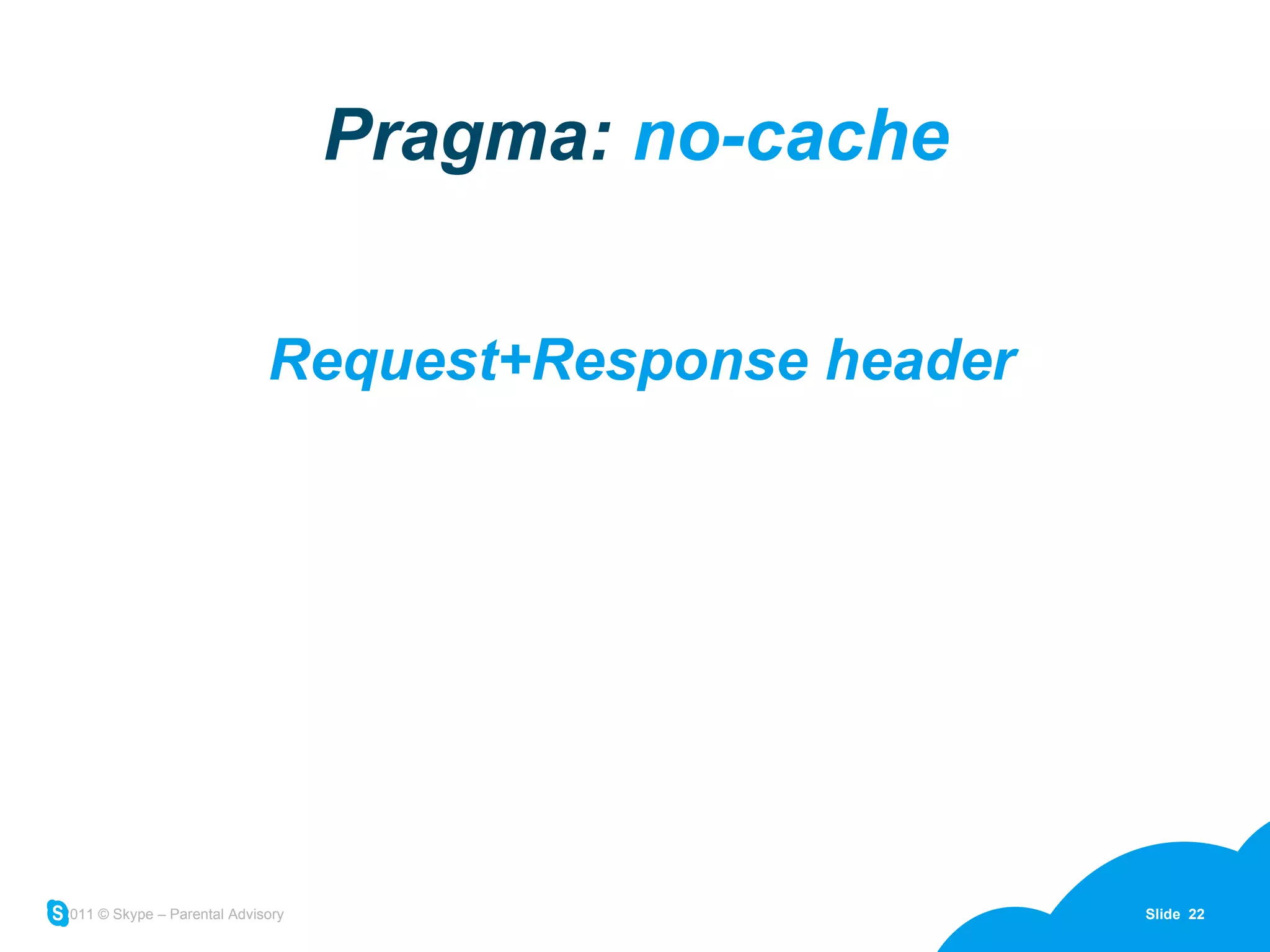 Pragma:  no-cache Request+Response header 