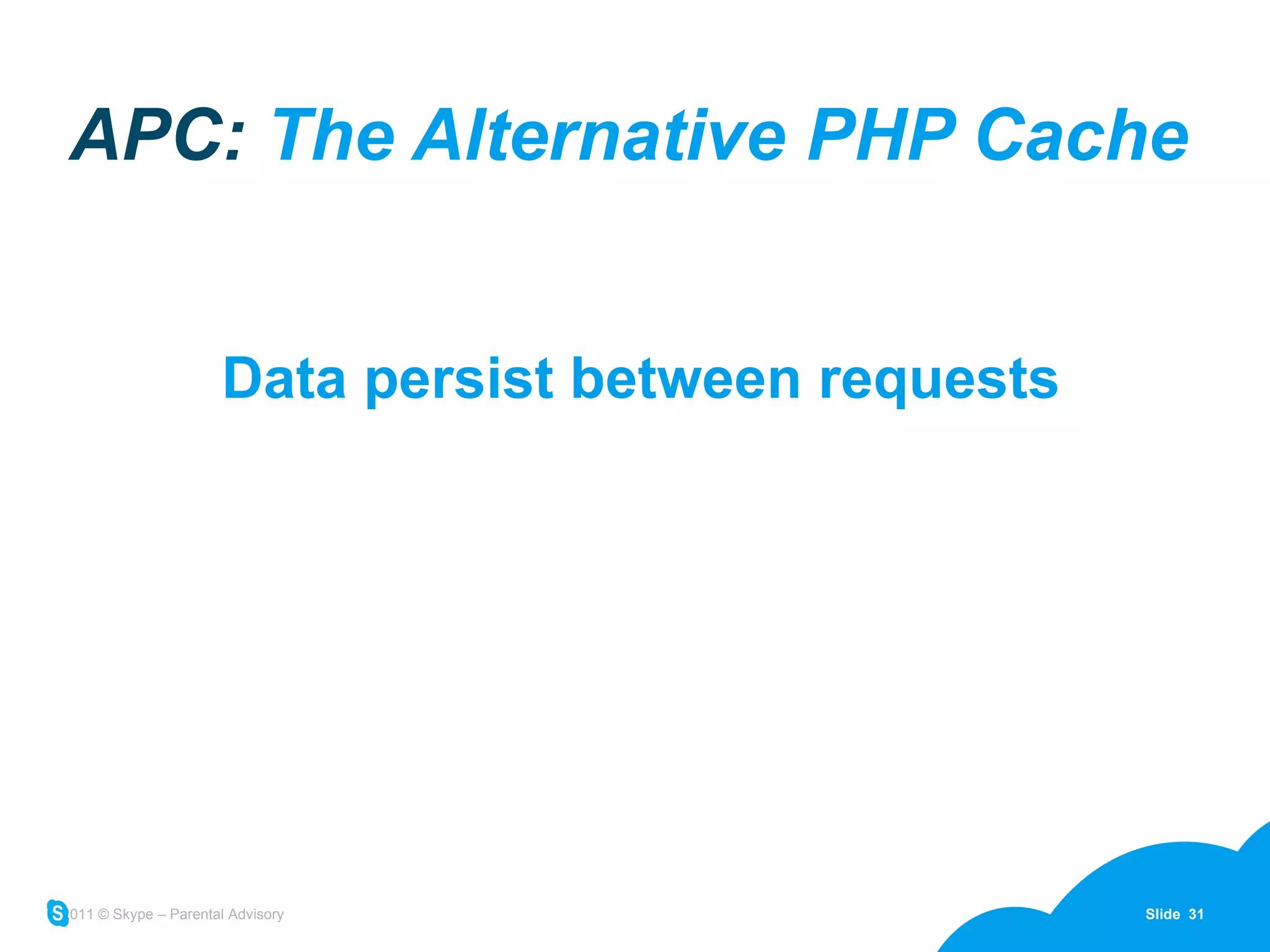 APC:  The Alternative PHP Cache Data persist between requests 