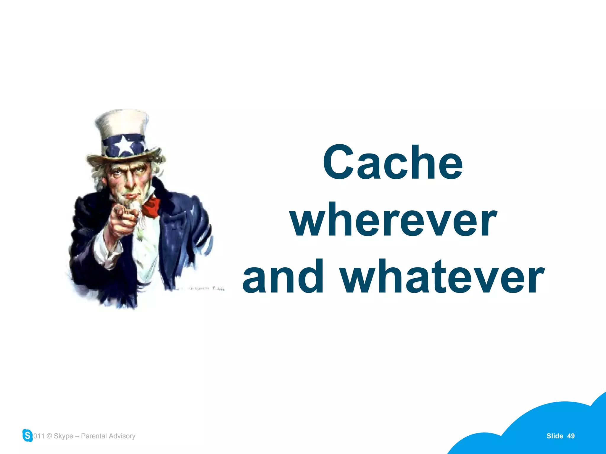 Cache wherever and whatever 
