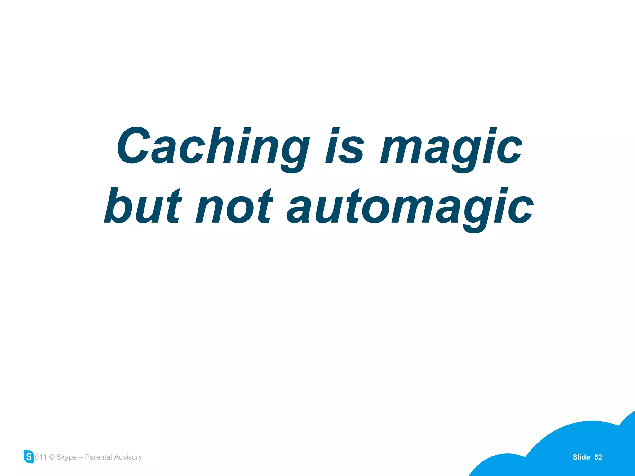 Caching is magic but not automagic 