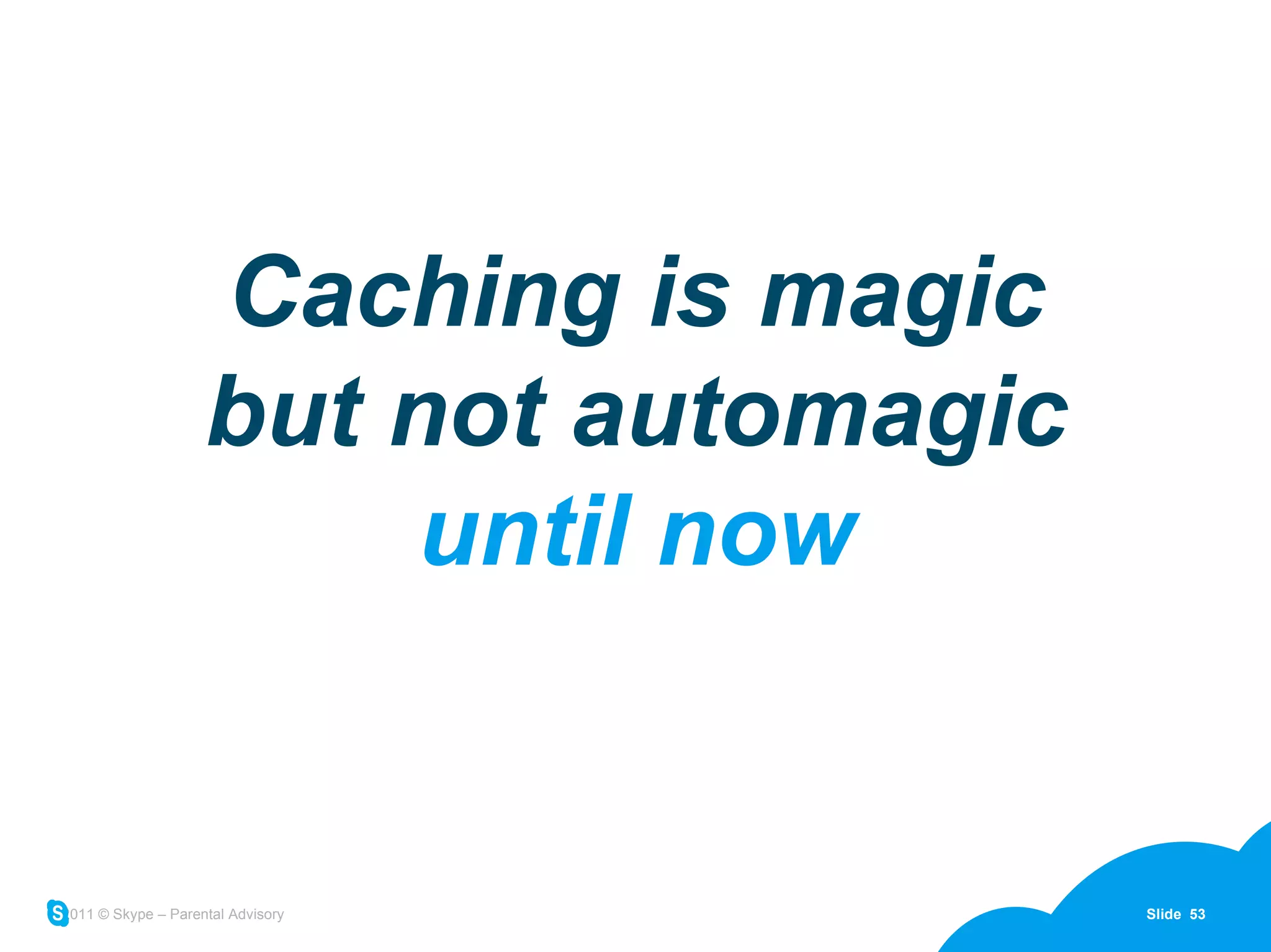 Caching is magic but not automagic until now 