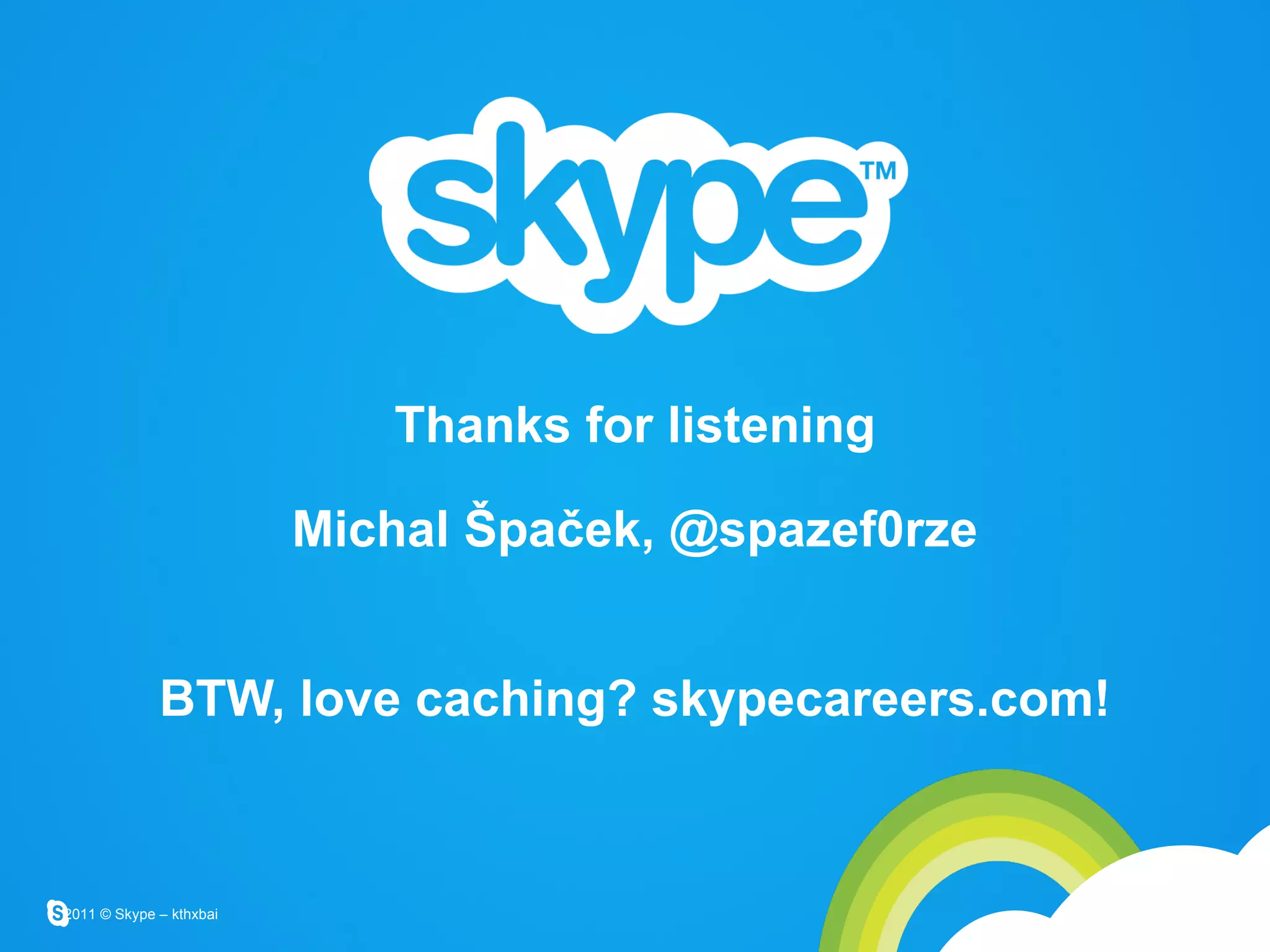Thanks for listening Michal Špaček, @spazef0rze BTW, love caching? skypecareers.com! 