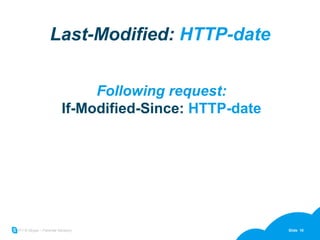 Last-Modified:  HTTP-date Following request: If-Modified-Since:  HTTP-date 