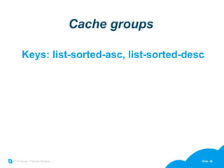 Cache groups Keys: list-sorted-asc, list-sorted-desc 
