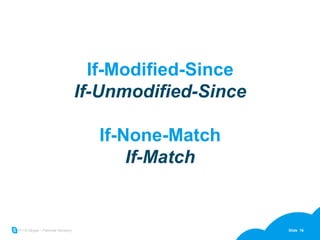 If-Modified-Since If-Unmodified-Since If-None-Match If-Match 