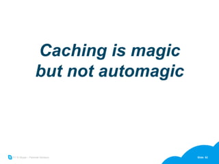 Caching is magic but not automagic 