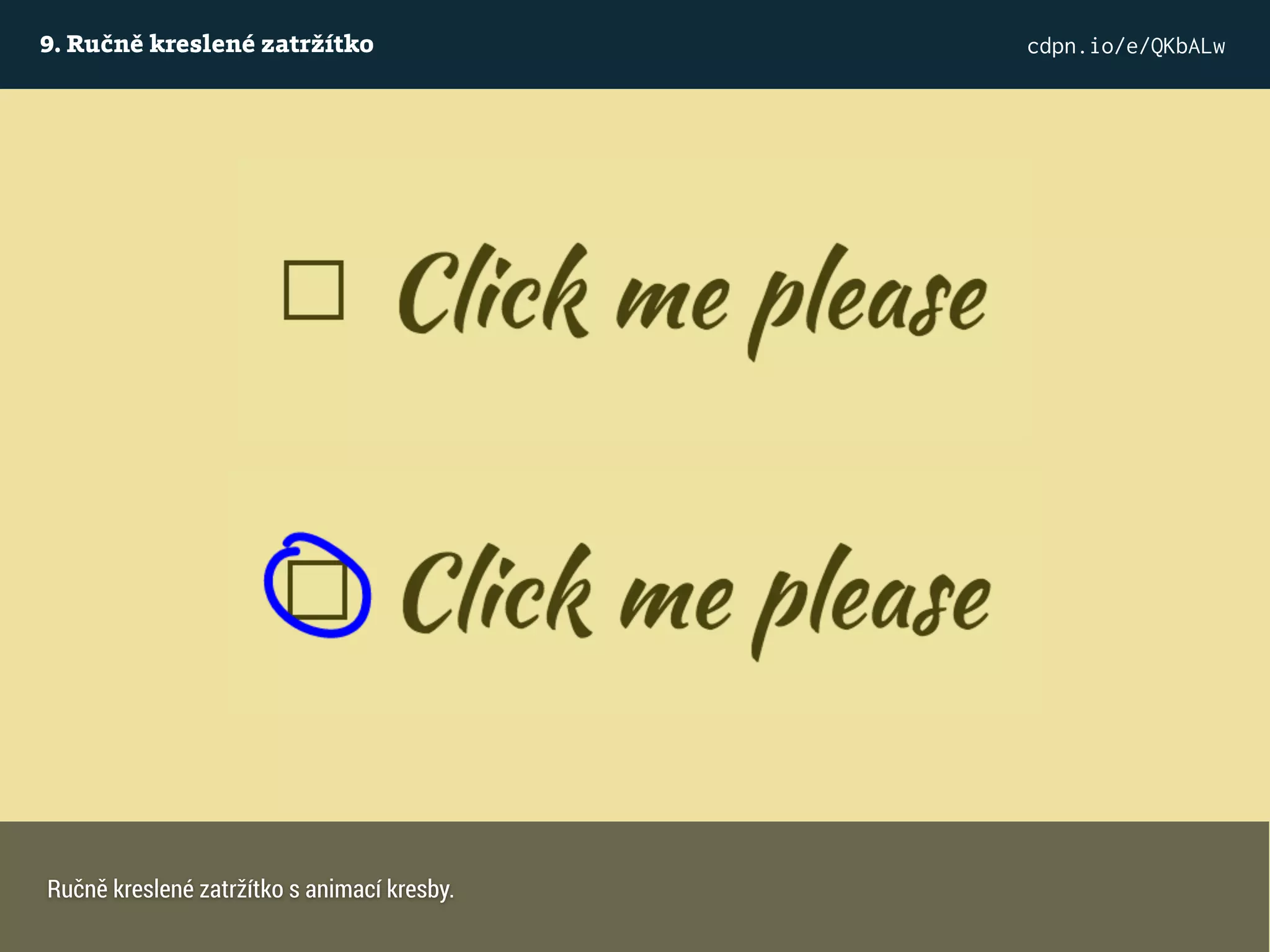 9. Ručně kreslené zatržítko cdpn.io/e/QKbALw
Ručně kreslené zatržítko s animací kresby.
 