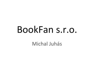 BookFan s.r.o. Michal Juhás 