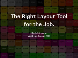 The Right Layout Tool
for the Job.
Rachel Andrew,  
WebExpo, Prague 2016
 