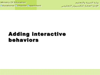 Adding interactiveAdding interactive
behaviorsbehaviors
 