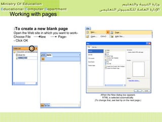 Working with pagesWorking with pages
To create a new blank page:
-Open the Web site in which you want to work
-Choose File New Page
- Click OK
When the New dialog box appears,
HTML is selected automatically
)To change that, see last tip on the next page.(
 