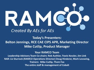 Created By AEs for AEs 
For more information about RAMCO, contact: 
Belton Jennings, RCE CAE CIPS APR, Marketing Director ...
