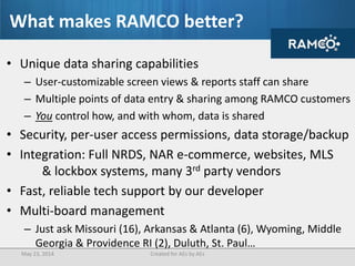 What makes RAMCO better? 
• We’re building it together 
– User-customizable screen views & report sharing across system 
–...