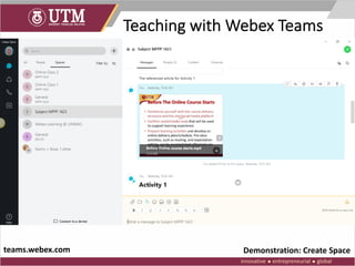 Teaching with Webex Teams
Demonstration: Create Spaceteams.webex.com
 