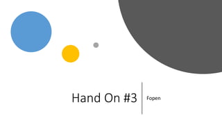 Hand On #3 Fopen
 
