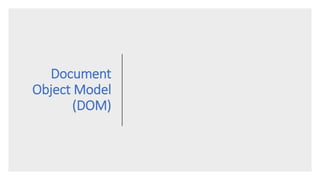 Document
Object Model
(DOM)
 