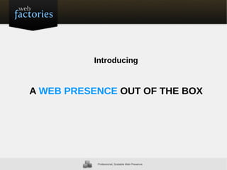 Introducing


A WEB PRESENCE OUT OF THE BOX
 