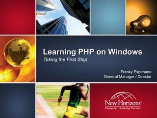 Learning PHP on Windows Taking the First Step Franky Espehana General Manager / Director 