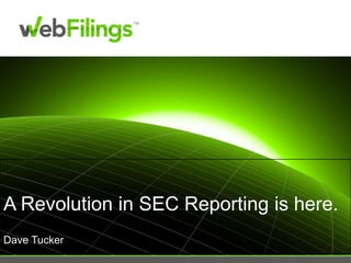 A Revolution in SEC Reporting is here.Dave Tucker 
