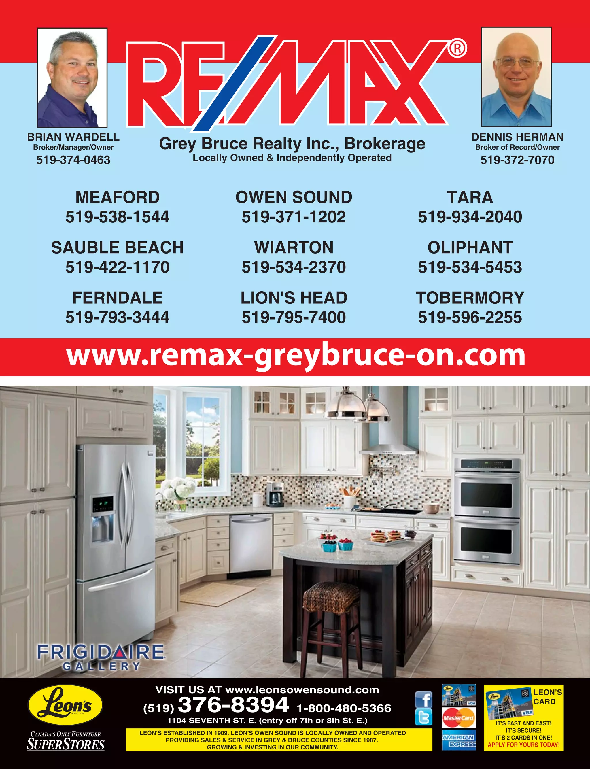 OS14 VACATION OWEN SOUND • 2014
VISIT US AT www.leonsowensound.com
(519) 376-8394 1-800-480-5366
1104 SEVENTH ST. E. (entry off 7th or 8th St. E.)
LEON’S ESTABLISHED IN 1909. LEON’S OWEN SOUND IS LOCALLY OWNED AND OPERATED
PROVIDING SALES  SERVICE IN GREY  BRUCE COUNTIES SINCE 1987.
GROWING  INVESTING IN OUR COMMUNITY.
IT’S FAST AND EAST!
IT’S SECURE!
IT’S 2 CARDS IN ONE!
APPLY FOR YOURS TODAY!
 