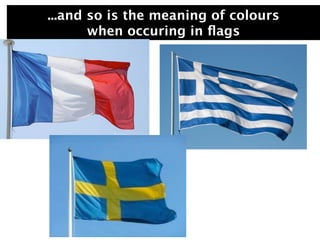 ...and so is the meaning of colours
       when occuring in ﬂags
 