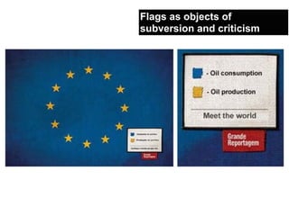 Flags as objects of
subversion and criticism
 