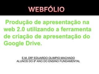 E.M. DRº EDUARDO OLIMPIO MACHADO
ALUNOS DO 8º ANO DO ENSINO FUNDAMENTAL

 