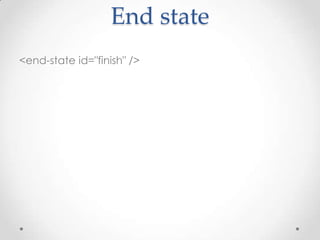 Start/end activity
<on-start>
  <evaluate expression=“mainService.startLock(currentUser)" />
</on-start>

<on-end>
<evalua...