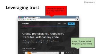 tillcarlos.com
Leveraging trust The website does hot
have any testimonials
on it.
It says: "Trusted by 20k
designers" (social proof)
 