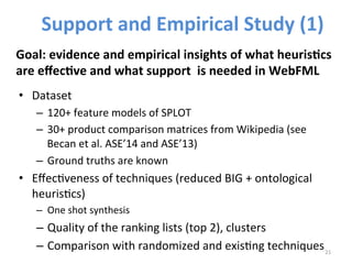 • Dataset 
– 120+ 
feature 
models 
of 
SPLOT 
– 30+ 
product 
comparison 
matrices 
from 
Wikipedia 
(see 
Becan 
et 
al....
