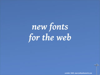new fonts
for the web


         october 2009, marctobiaskunisch.com
 