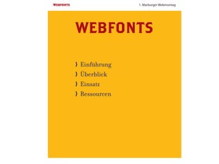 Webfonts                   1. Marburger Webmontag




           WEBFONTS

           〉〉 Einführung
           〉〉 Überblick
           〉〉 Einsatz
           〉〉 Ressourcen
 