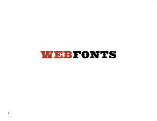 WEBFONTS




1
 